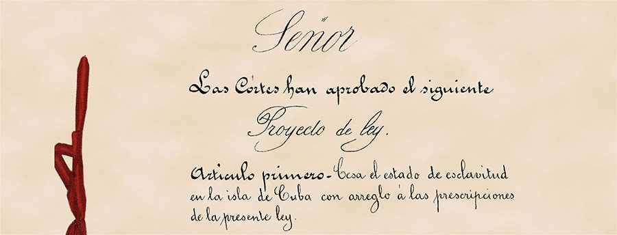 “Ley que ordena el cese del estado de esclavitud en la Isla de Cuba” (1880). Archivo del Congreso de los Diputados. 